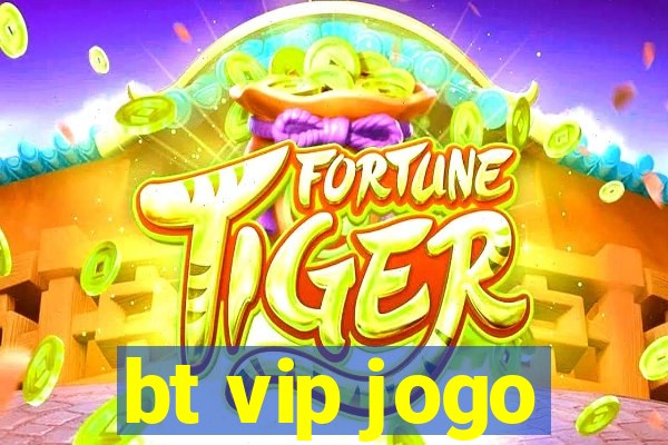 bt vip jogo